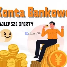 Konta bankowe - sprawdź najkorzystniejsze propozyc