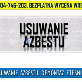 Usuwanie azbestu, Wrocław tel. 504-746-203, cennik