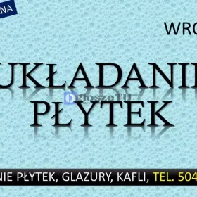 Układanie kafli, Wrocław, tel. 504-746-203